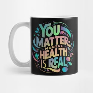 Mental health - You Matter: Mental Health is Real Mug